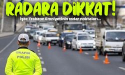 Trabzon’da Radar Uygulanacak Yerler Belli Oldu: Yola Çıkmadan Önce Tıkla Öğren!