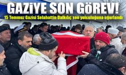 15 Temmuz Gazisi Selahattin Dalkılıç'a Son Görev