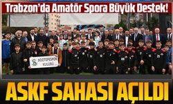 Trabzon’da Amatör Spora Büyük Destek! Yenilenen ASKF Sahası Açıldı