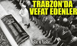 Trabzon’da Bugün 15 Kişi Hayata Veda Etti: İşte Tüm Detaylar ve Defin Yerleri