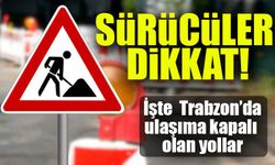 Trabzon'da Bu Gece Yol Kapatması: Sürücüler Dikkat!