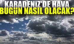 Karadeniz'de Hava Bugün Nasıl Olacak? İşte İl İl Detaylı Tahminler!