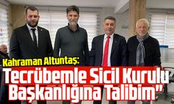 Kahraman Altuntaş: "Tecrübemle Sicil Kurulu Başkanlığına Talibim"