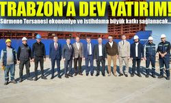 Trabzon’a Dev Yatırım! Tersane İle Ekonomiye ve İstihdama Büyük Katkı Sağlanacak