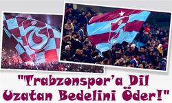 Çılgınlar Taraftarlar Derneği’nden Sert Tepki: "Trabzonspor’a Dil Uzatan Bedelini Öder!"