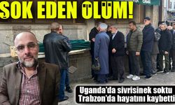 Uganda’da Sivrisinek Soktu, Trabzon’da Hayatını Kaybetti: Şok Eden Ölüm