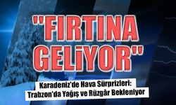 Karadeniz'de Hava Sürprizleri: Trabzon'da Yağış ve Rüzgâr Bekleniyor