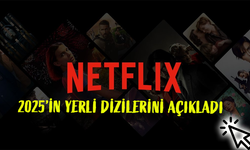 Netflix Türkiye, 2025’teki Yerli Dizi Kadrosunu Açıkladı!