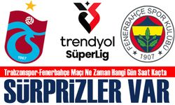 Trabzonspor-Fenerbahçe Maçı Ne Zaman Hangi Gün Saat Kaçta