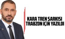 Yeniden Refah Partisinin Trabzon İl Başkanı Süleyman Pulat:  Kara Tren Şarkısı Trabzon İçin Yazıldı