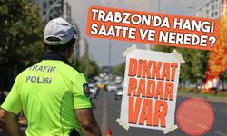 Trabzon’da Bugün Radar Uygulaması: İşte Kritik Noktalar ve Saatler!