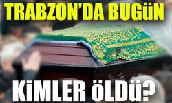 Trabzon’da Bugün 20 Kişi Vefat Etti: İşte Tam Liste