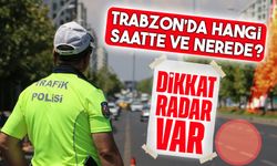 Trabzon’da Radar Uygulamaları Yoğunlaşıyor: İşte Bugünün Kritik Noktaları