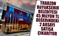 Trabzon Büyükşehir Belediyesi 45 Milyon TL Değerindeki 2 Arsayı Satışa Çıkarıyor