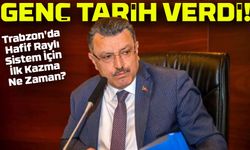 Trabzon'da Hafif Raylı Sistem İçin İlk Kazma Ne Zaman? Başkan Genç Tarih Verdi!