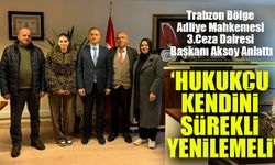 Trabzon Bölge Adliye Mahkemesi 3.Ceza Dairesi Başkanı Aksoy:‘Hukukçu Kendini Sürekli Yenilemeli’