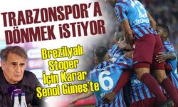 Brezilyalı Stoper İçin Karar Şenol Güneş’te