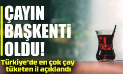 Çayın Başkenti Oldu: Türkiye’nin En Çok Çay Tüketen İli Ne Trabzon ne de Rize...