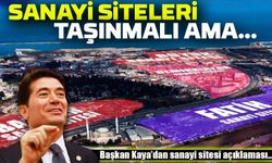 Başkan Ahmet Kaya'dan Sanayi Siteleri Açıklaması: "Taşınmalı Ama Doğru Yer Seçilmeli"