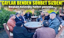 Başkan Azizoğlu Halkın Yanında: "Çaylar Benden, Sohbet Sizden!"