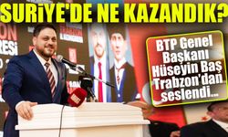 Hüseyin Baş Trabzon'dan Seslendi : “Suriye’de Ne Kazandık?”