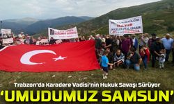 Karadere Vadisi’nde Hukuk Mücadelesi Devam Ediyor: ‘Umudumuz Samsun’