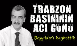 Trabzon Basını Yasta: Gürhan Beşyıldız’ı Kaybettik