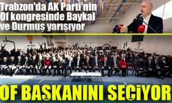 Trabzon'da AK Parti'nin Of kongresinde Baykal ve Durmuş yarışıyor; Of başkanını seçiyor