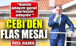 Kongre Öncesi Sıcak Açıklamalar; Çebi; “Benim adayım genel merkezin adayıdır “