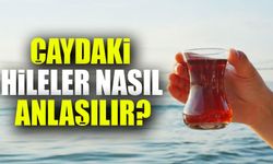 Çaydaki Hileler Nasıl Anlaşılır? 7 Soruda Hileli Çay Dosyası