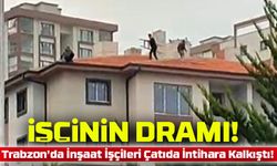 Trabzon'da İnşaat İşçileri Çatıda Canına Kıymaya Kalkıştı: Alacaklarını Alamayınca...