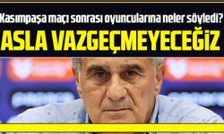 Şenol Güneş, Kasımpaşa maçı sonrası oyuncularına neler söyledi?