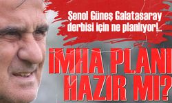 Şenol Güneş’ten Galatasaray Derbisi İçin Özel Plan