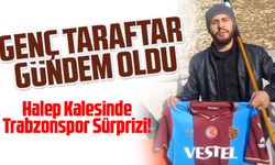 Halep Kalesinde Trabzonspor Sürprizi! Genç Taraftar Gündem Oldu