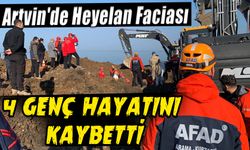 Artvin'de Heyelan Faciası: 4 Genç Hayatını Kaybetti