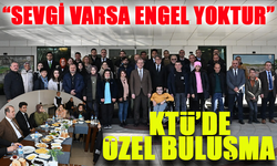 "Sevgi Varsa Engel Yoktur” KTÜ’de Engelli Bireylerle Özel Buluşma..