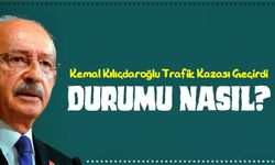 Kemal Kılıçdaroğlu Trafik Kazası Geçirdi: Sağlık Durumu Nasıl?