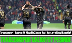 Trabzonspor - Bodrum FK Maçı Ne Zaman, Saat Kaçta ve Hangi Kanalda?