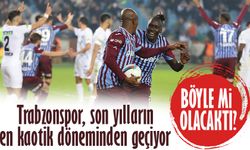 Trabzonspor, son yılların en kaotik döneminden geçiyor