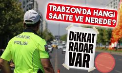 Trabzon’da Radar Uygulamaları Sıkılaşıyor! İşte Saat ve Uygulama Noktaları