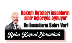 "Reha Kapsal’dan Hakem Tepkisi: 'Bu İnsanların Sabrı Var!'"