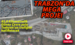 Trabzon’un Trafiğini Rahatlatacak Güney Çevre Yolu Projesi Hızla İlerliyor