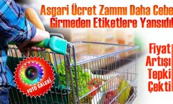 Asgari Ücret Zammı Daha Cebe Girmeden Etiketlere Yansıdı! Marketlerde Fiyat Artışı Tepki Çekti