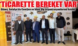 Antalya’da CemŞen ve İdeal Vip Organizasyonlarına Katılan Güneş :‘Ticarette bereket var’