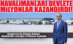 Ulaştırma Ve Altyapı Bakanı Abdulkadir Uraloğlu: Havalimanları Devlete 344 Milyar 648 Milyon 402 Bin Lira Kazandırdı