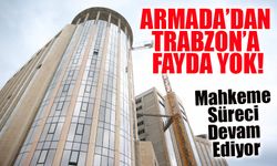 Trabzon’da yapımı yılan hikayesine dönen Armada’dan Trabzon’a fayda yok