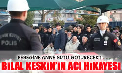 Şehit Polis Memuru Bilal Keskin, Bebeğine Anne Sütü Götürürken Hayatını Kaybetti