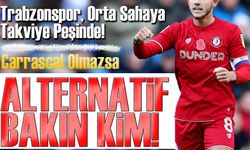 Trabzonspor, Orta Sahaya Takviye Peşinde! Carrascal Olmazsa Alternatif Hazır