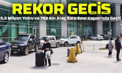 Sarp Sınır Kapısı’ndan Rekor Geçiş: 5,5 Milyon Yolcu ve 792 Bin Araç!