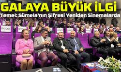 Temel: Sümela’nın Şifresi Yeniden Trabzon’da! Gala Büyük İlgi Gördü